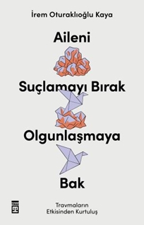 Aileni Suçlamayı Bırak Olgunlaşmaya Bak