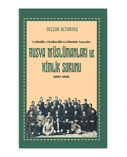 Ceditçilik ve Kadimcilik Geriliminde Arayışlar: Rusya Mu¨slu¨manları ve Kimlik Sorunu (1904-1916)