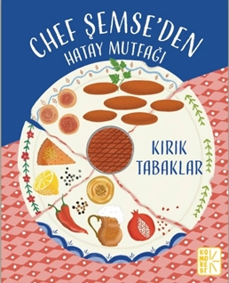 Chef Şemse’den Hatay Mutfağı Kırık Tabaklar