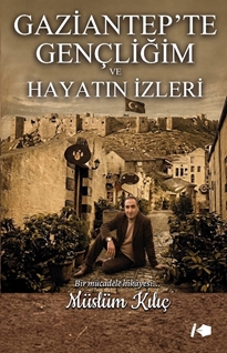 Gaziantep’te Gençliğim ve Hayatın İzleri
