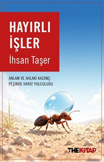 Hayırlı İşler Anlam ve Ahlaki Kazanç Peşinde Hayat Yolculuğu