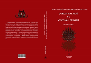 Hitit Uygarlığının İzinde Bir Kültür Yolculuğu Çorum Halkevi ve Çorumlu Dergisi