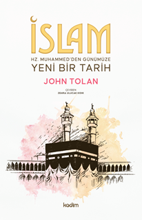 İSLAM: Hz. Muhammed’den Günümüze Yeni Bir Tarih